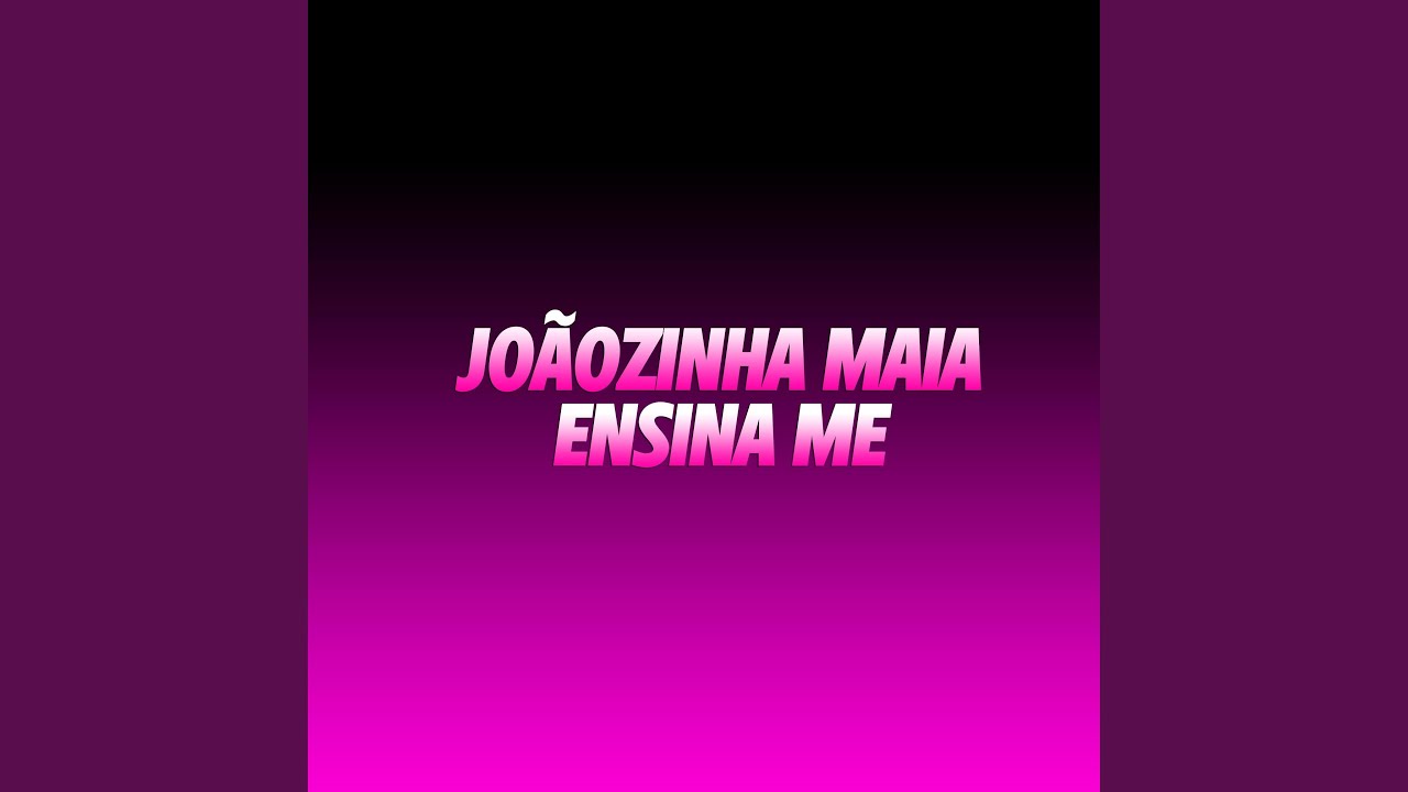 Joãozinha Maia (Ensina Me)