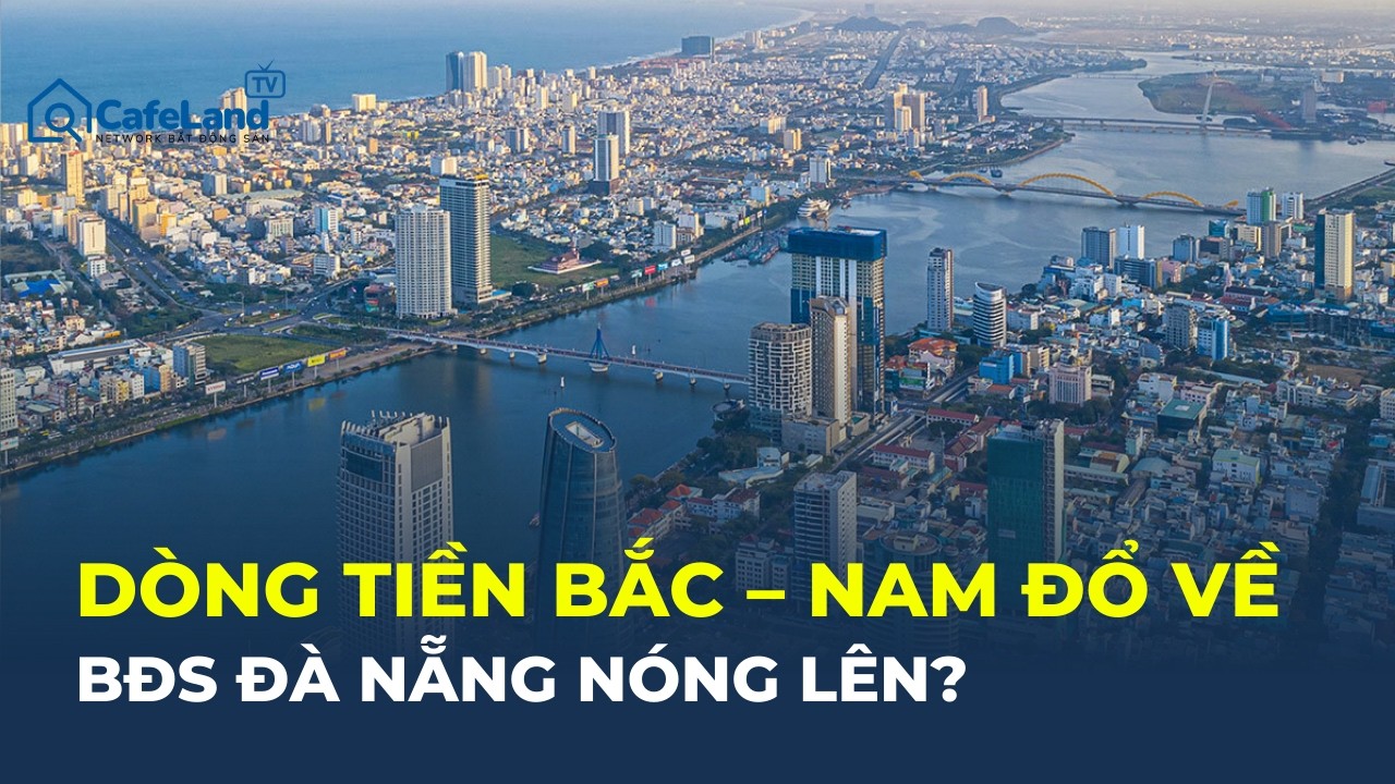 Dòng tiền Bắc – Nam đổ về - Bất động sản Đà Nẵng BƯỚC VÀO CHU KỲ MỚI? | CafeLand
