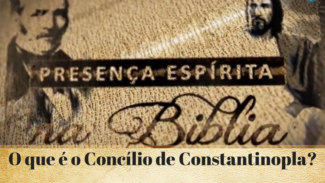O que é o Concílio de Constantinopla? (28/12/2016)