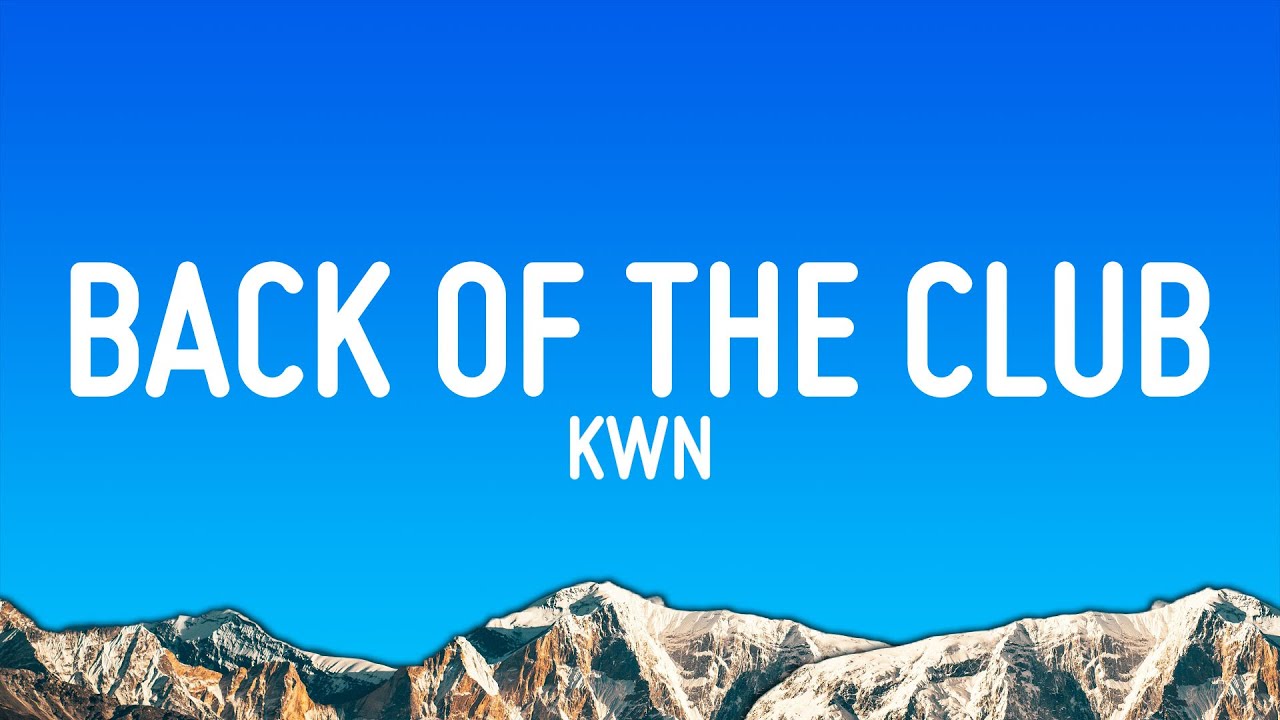 kwn - back of the club (Lyrics)