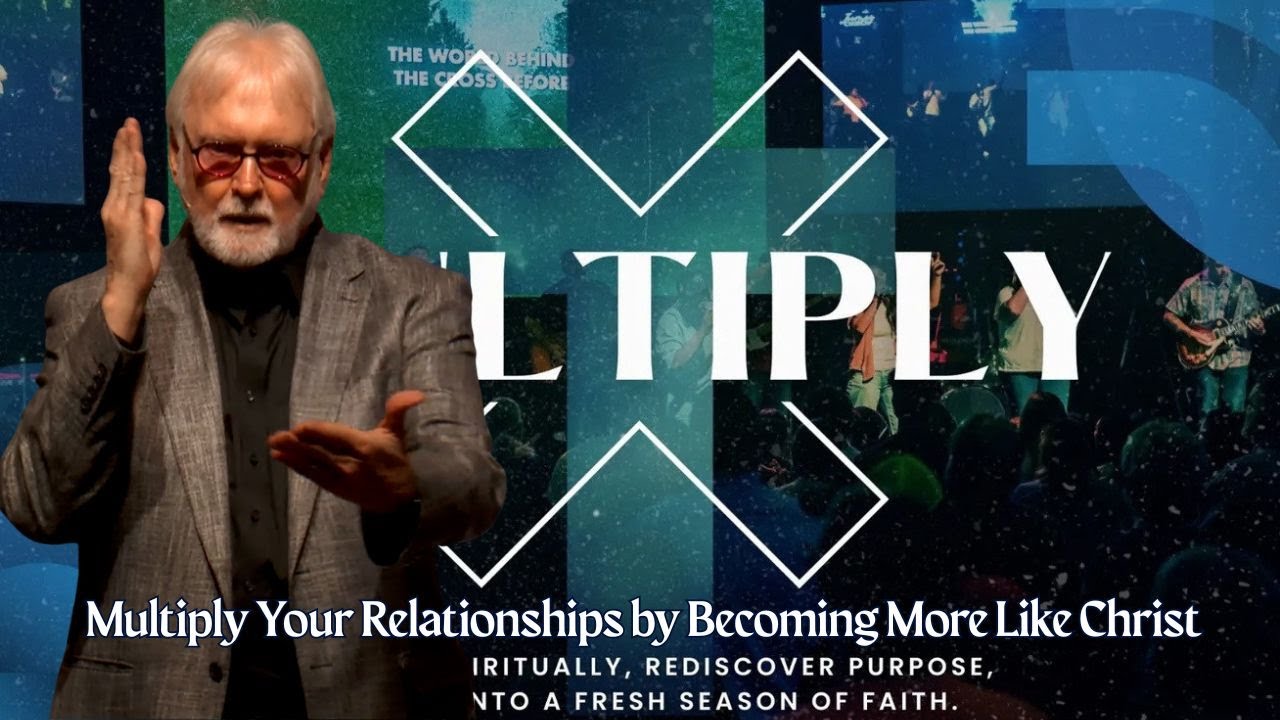 Multiply Your Relationships by Becoming More Like Christ
