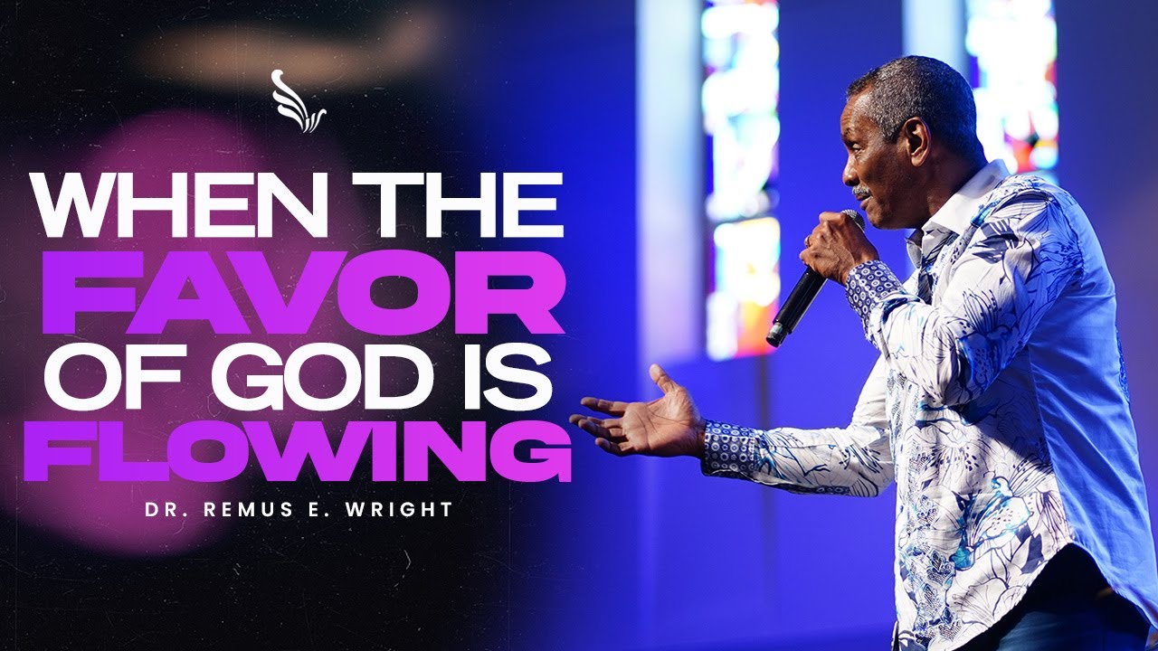 When the Favor of God is Flowing | Dr. Remus E. Wright