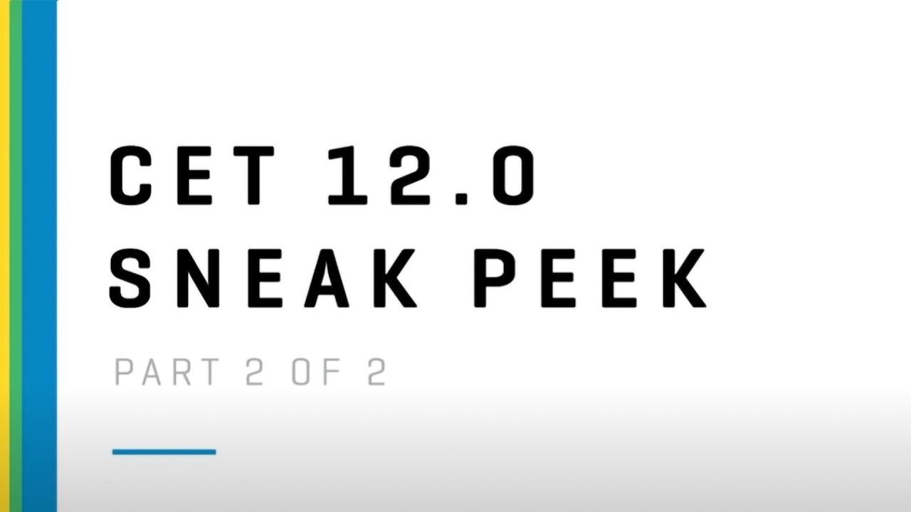 CET 12.0 Sneak peek | Part 2 of 2