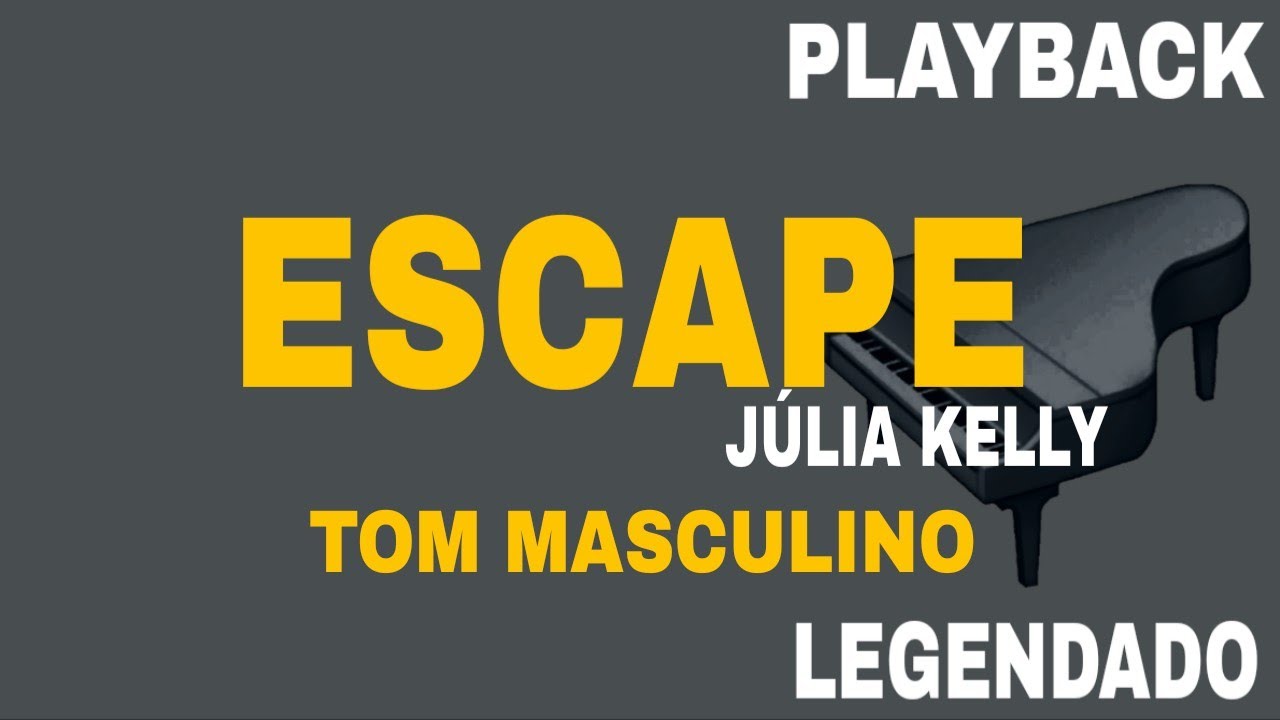 Escape (🎤PLAYBACK TOM MASCULINO ) Versão Júlia Kelly