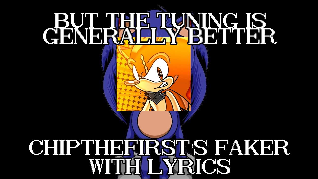 @Chip-The-First Faker With Lyrics But The Tuning Is Generally Better