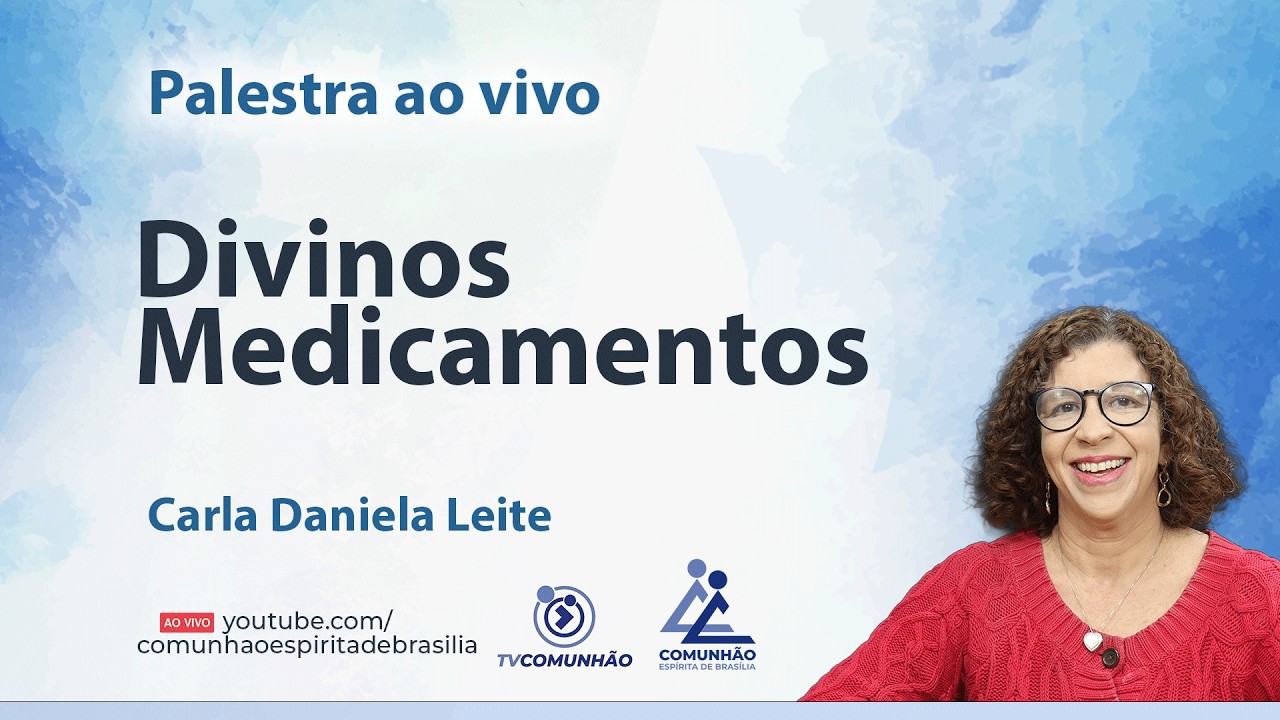 DIVINOS MEDICAMENTOS - Carla Daniela Leite [PALESTRA ESPÍRITA]
