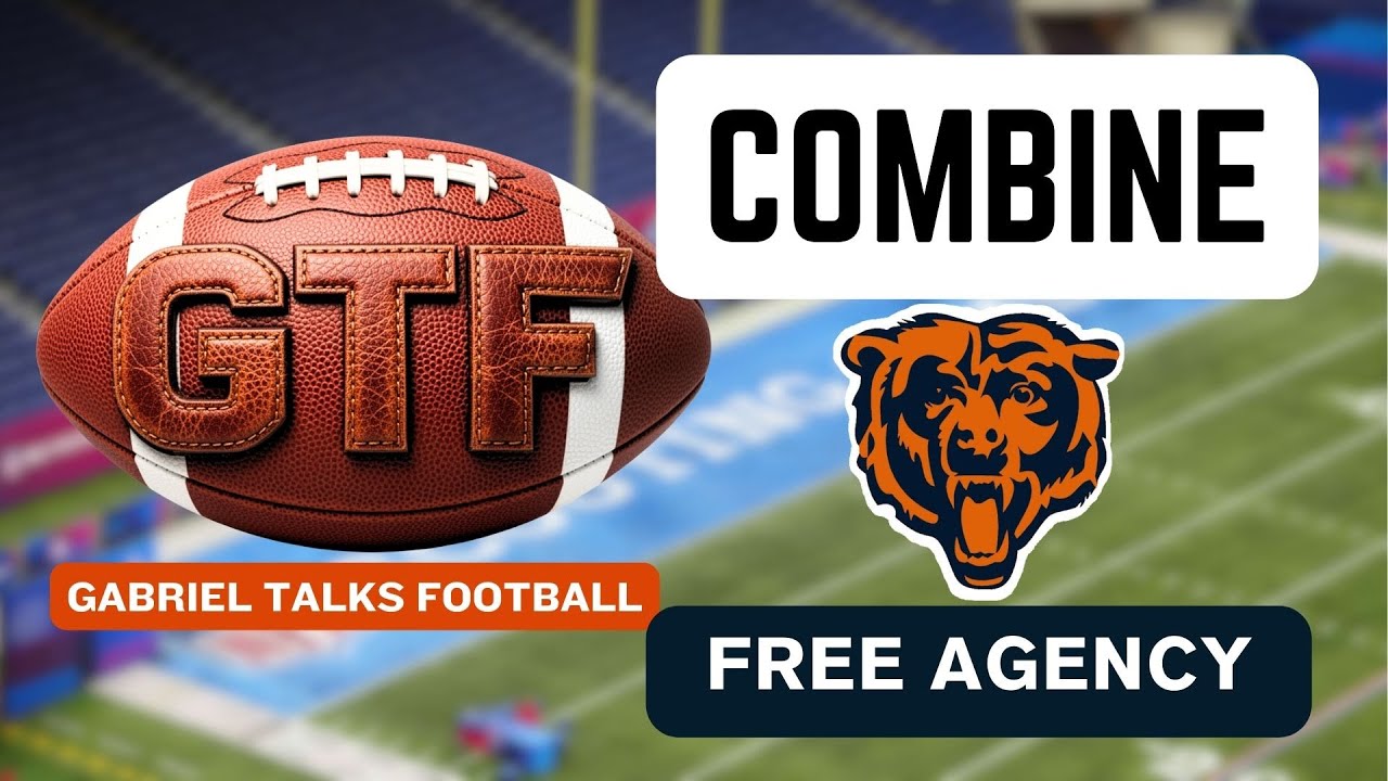 Bears - Combine - Free Agency | Gabriel Talks Football