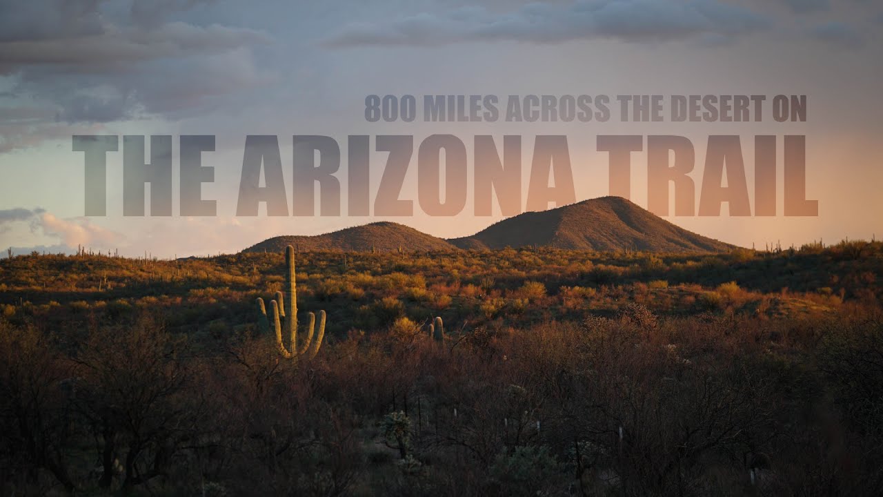 The Arizona Trail - 800 Miles Across the Desert