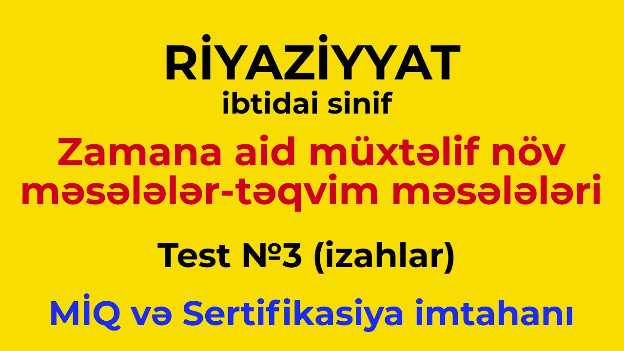 İbtidai sinif | Təqvim məsələləri | Mövzu izahı + Test izahı | MİQ və Sertifikasiya imtahanı