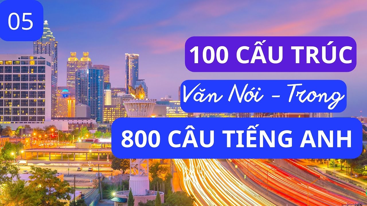 100 Cấu Trúc Văn Nói Trong 800 Câu Tiếng Anh phần 5 | 800 Câu Tiếng Anh | Tiếng Anh 102.