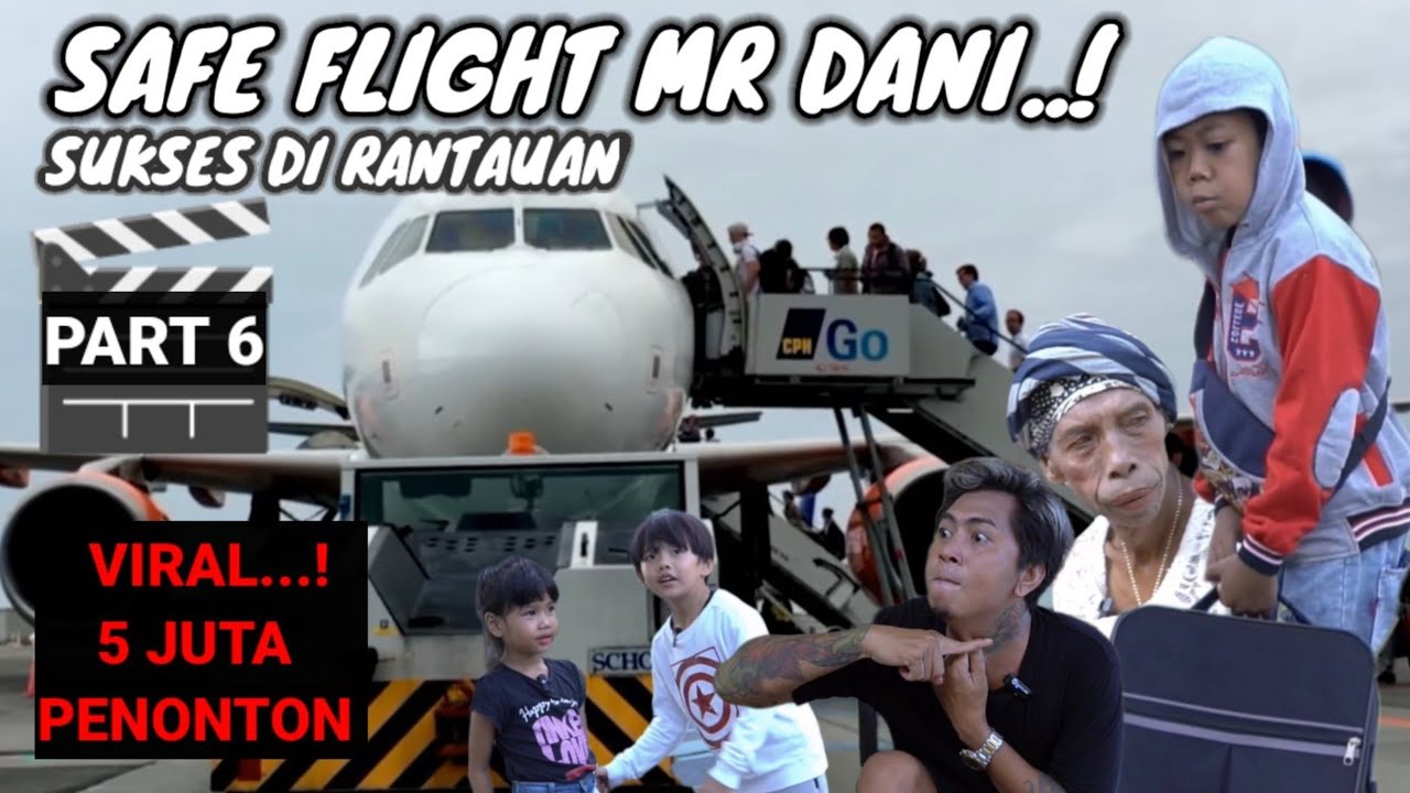 SAFE FLIGHT MR DANI..SUKSES DI RANTAUAN..PART 6