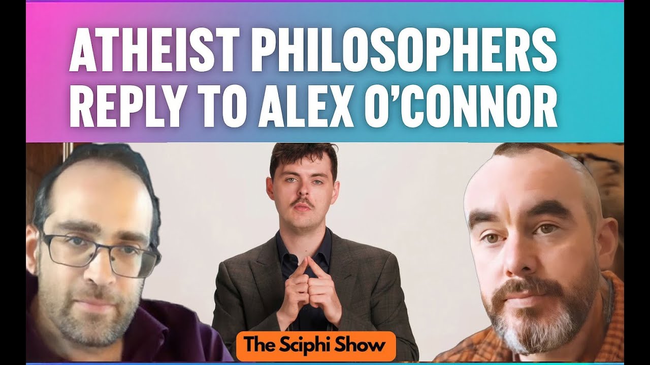 Alex O'Connor's case for God: Answered by Atheist Philosophers, the SciPhi Show