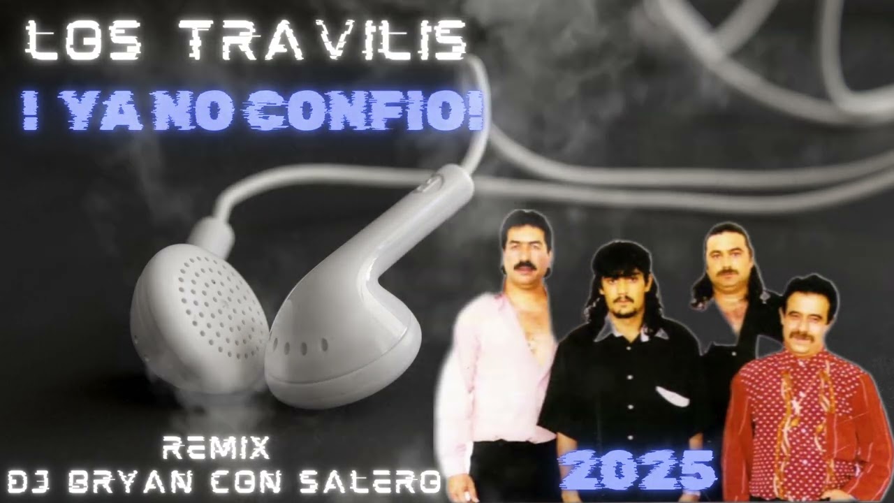 2025 LOS TRAVILIS - YA NO CONFIO - REMIX DJ BRYAN CON SALERO