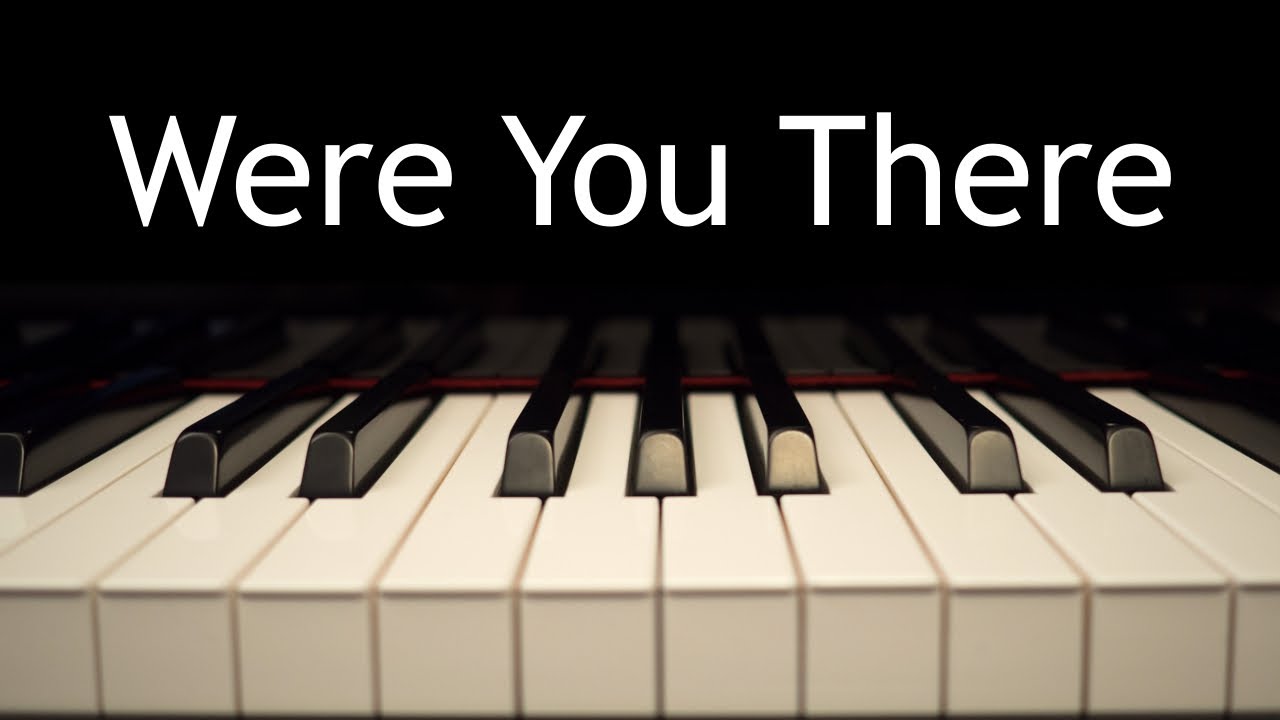 Were You There (When They Crucified My Lord) - piano instrumental hymn with lyrics