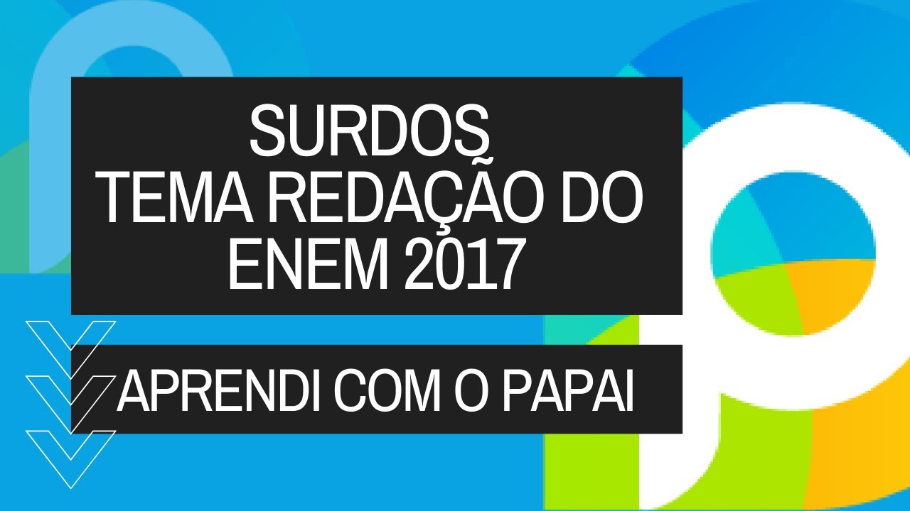 Surdos tema Redação do ENEM 2017 | Aprendi com o Papai | PreOnline