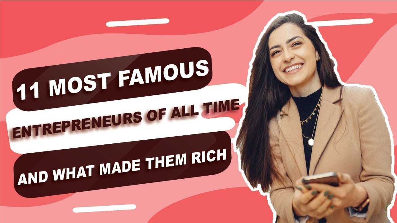 11 Most Famous Entrepreneurs of All Time and What Made Them Rich