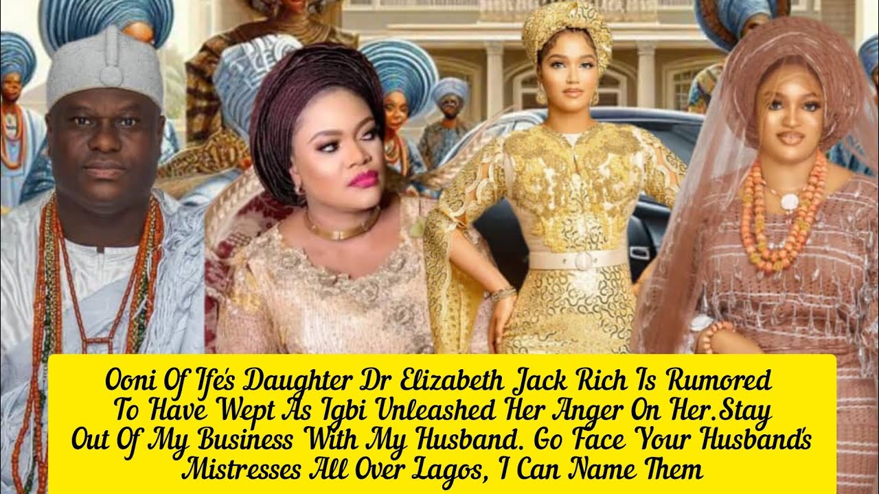 Дочь Оони из Ифе, доктор Элизабет Джек, плакала, когда Игби обрушила на нее свой гнев. Королева Н...