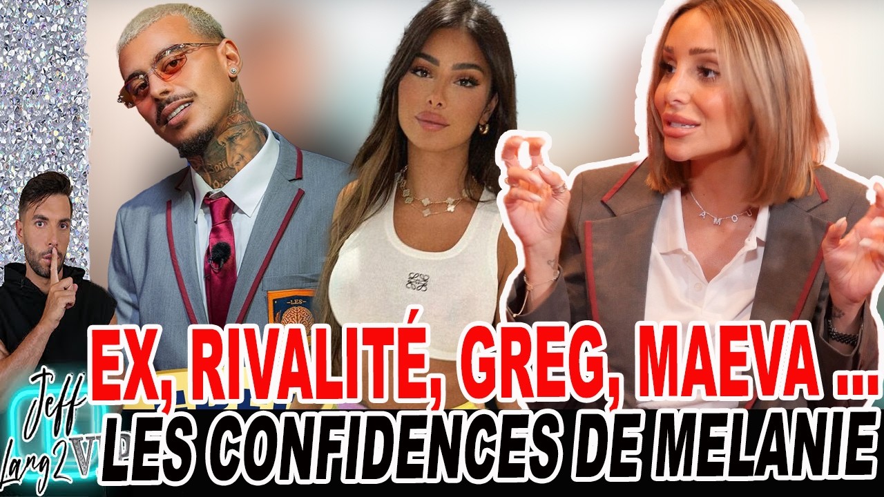GREG, MA&Eacute;VA, NABIL ... AMOUR, EX, RIVALIT&Eacute; ... M&Eacute;LANIE SE CONFIE