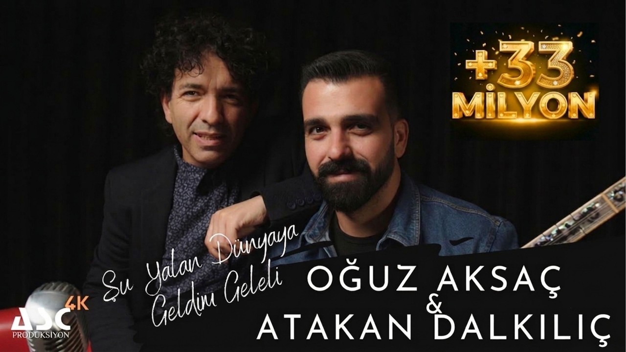 Oğuz Aksaç & Atakan Dalkılıç - Şu Yalan Dünyaya Geldim Geleli