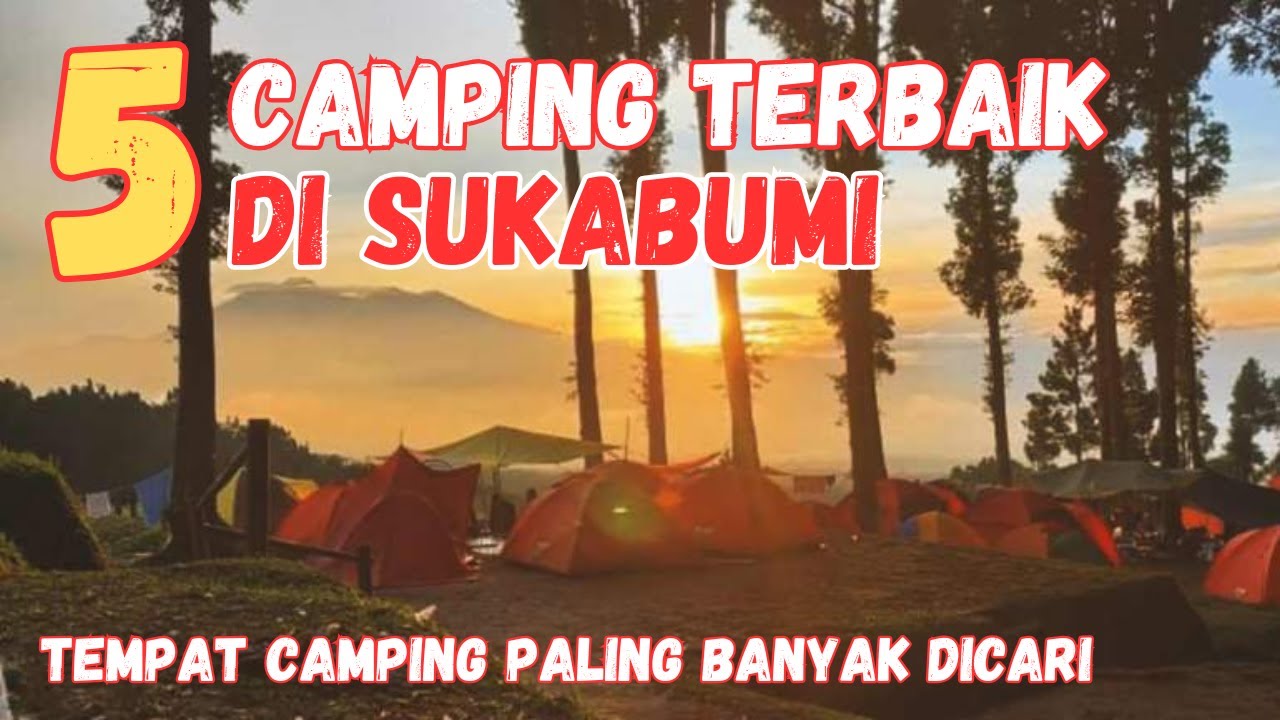 5 Tempat Camping Terbaik di Sukabumi &ndash; Liburan Alam Dekat Jakarta!