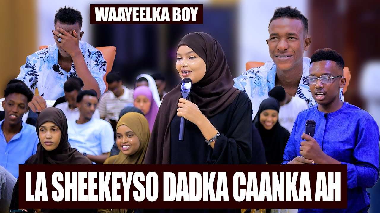 LA SHEEKEYSO QOFKA CAANKA AH WAXAA MARTI KU AH  WAAYEELKA BOY, WAXBA LOOMA REEBAN