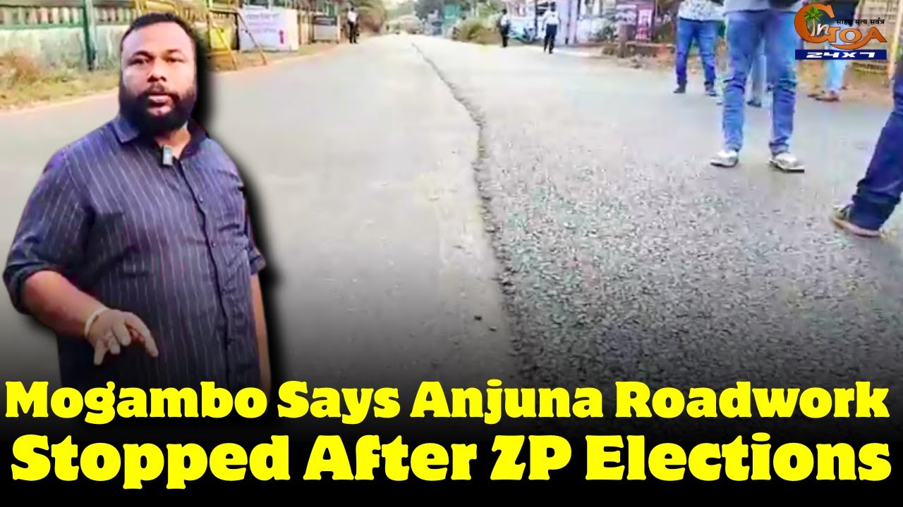 Mogambo Says Anjuna Roadwork Stopped After ZP Elections.