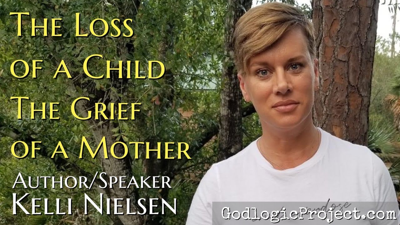 The Loss of a Child, The Grief of a Mother - Kelli Nielsen Author/Speaker 10072020