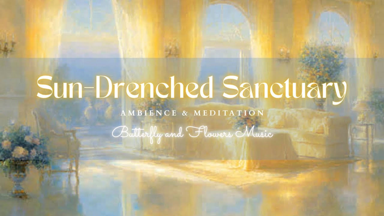 Sun-Drenched Sanctuary — 3 Hours of Golden Light, Calm Beauty and Quiet Abundance | 4K