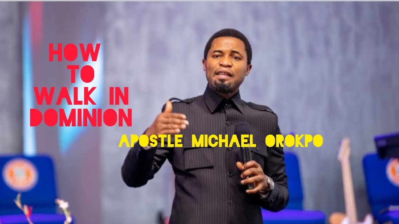 HOW TO WALK IN DOMINION | APOSTLE MICHAEL OROKPO 