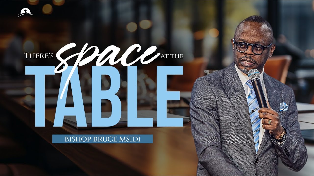 There Is Space At The Table I | Bishop Bruce Msidi
