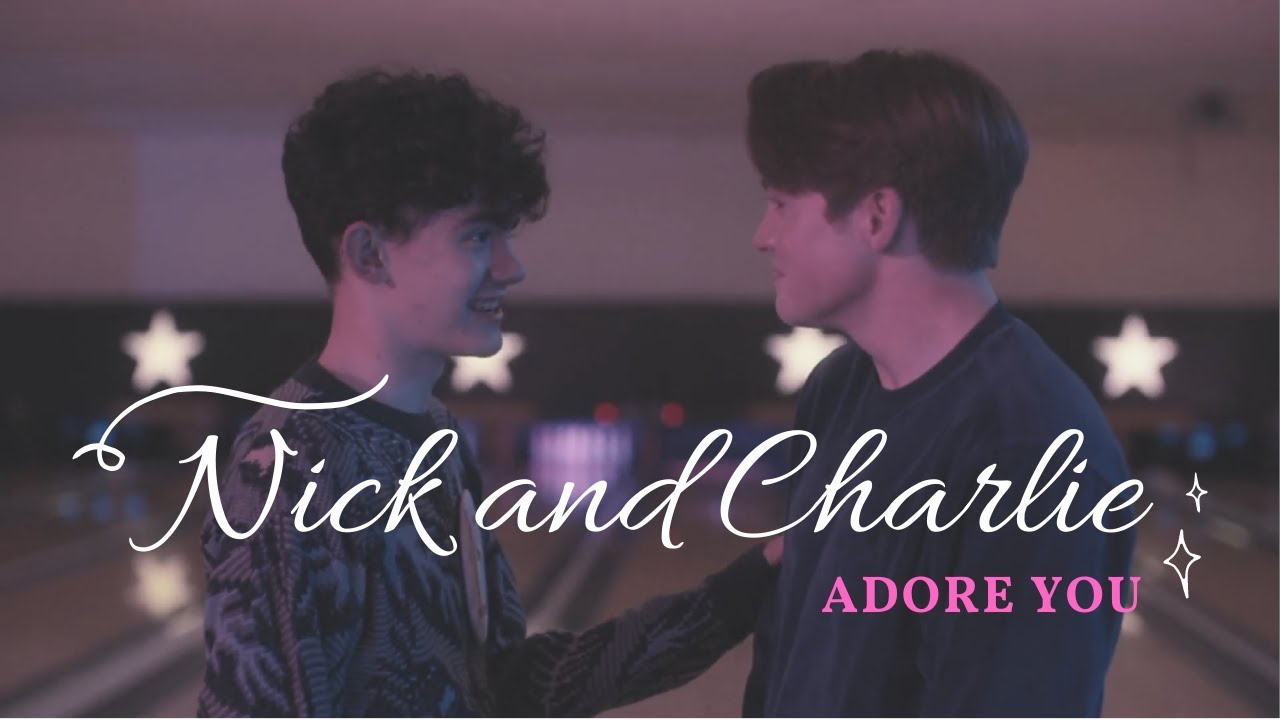 Nick and Charlie | Adore You