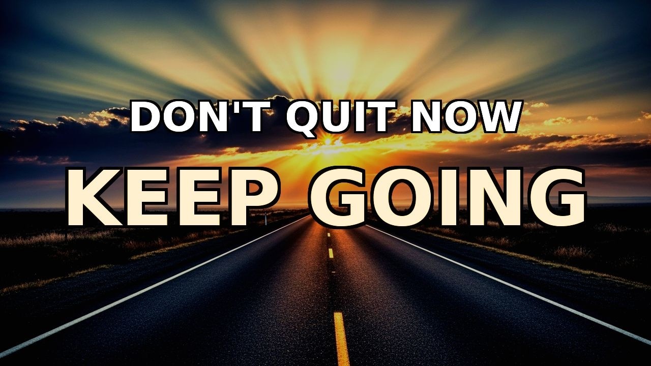 DON’T QUIT NOW