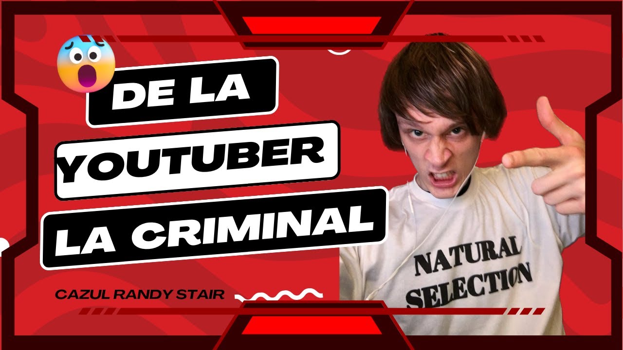 DE LA YOUTUBER LA CRIMINAL | Randy Stair