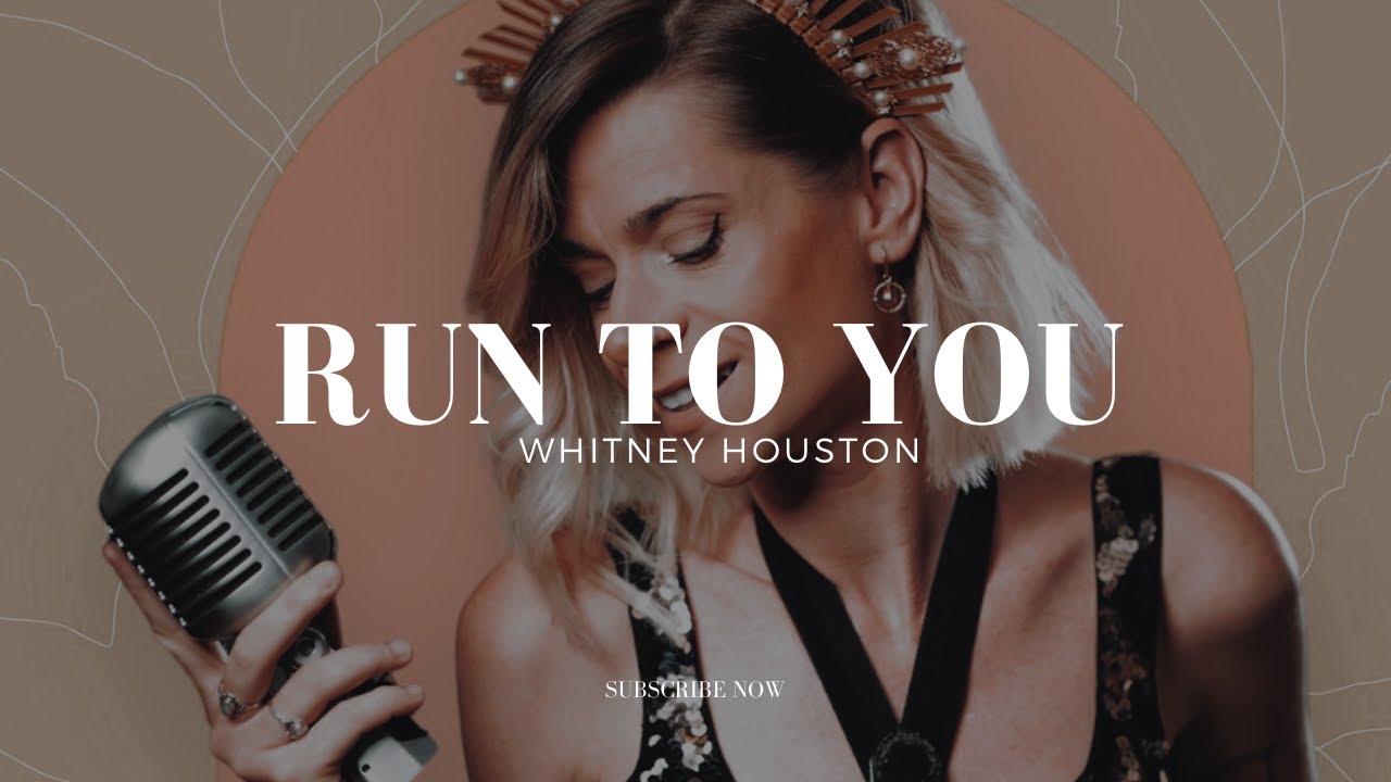Run To You - Whitney Houston (cover)