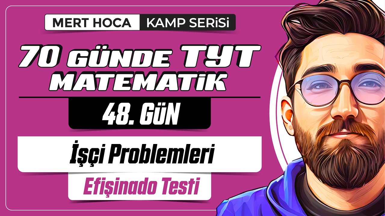 70 Günde TYT Matematik Kampı | 48.Gün | 2.Video | İşçi Problemleri Efişinado Testi | 2024