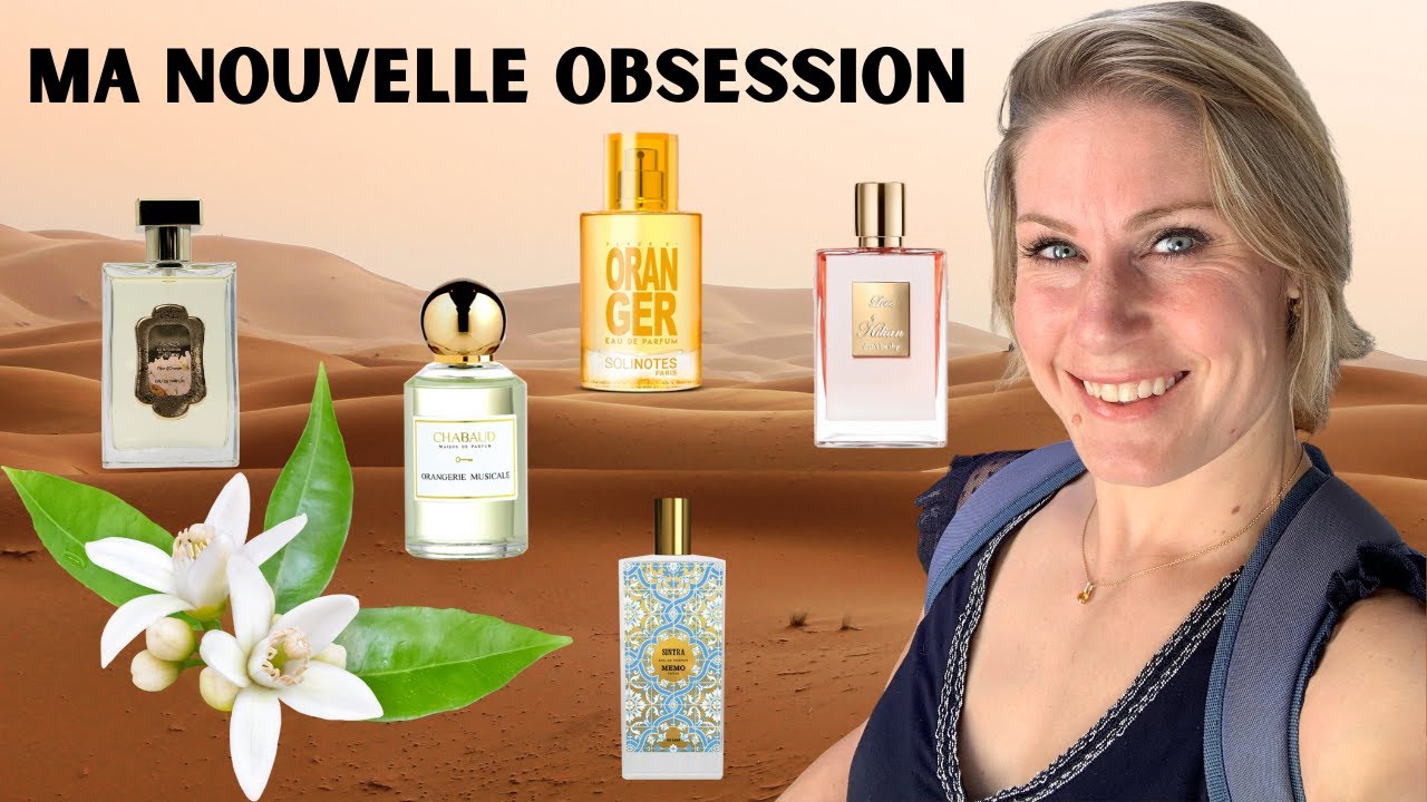 🍊TOP 10 PARFUMS A LA FLEUR D'ORANGER 🍊 MON OBSESSION DU MOMENT (Solinotes, Fragonard, Initio, ...)