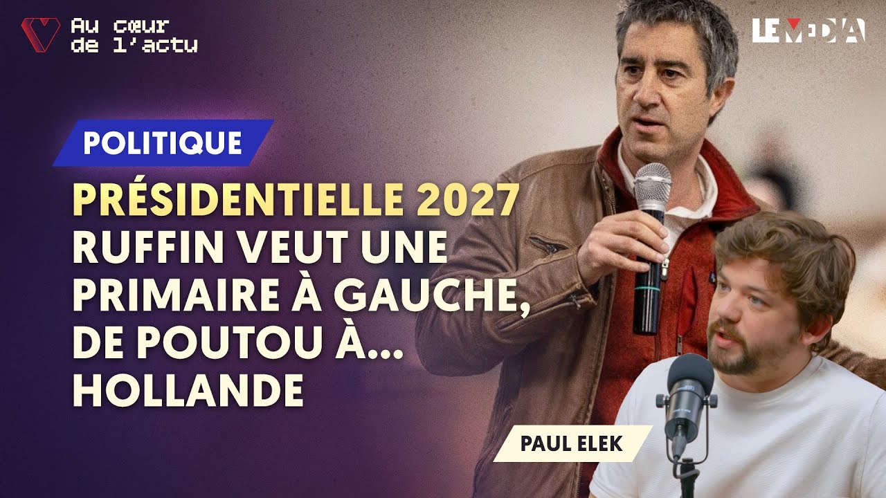 PR&Eacute;SIDENTIELLE 2027 : RUFFIN VEUT UNE PRIMAIRE &Agrave; GAUCHE, DE POUTOU &Agrave;... HOLLANDE