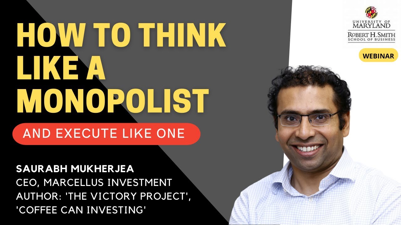 Smith Business School Masterclass: THINK LIKE A MONOPOLIST AND EXECUTE LIKE ONE - Saurabh Mukherjea