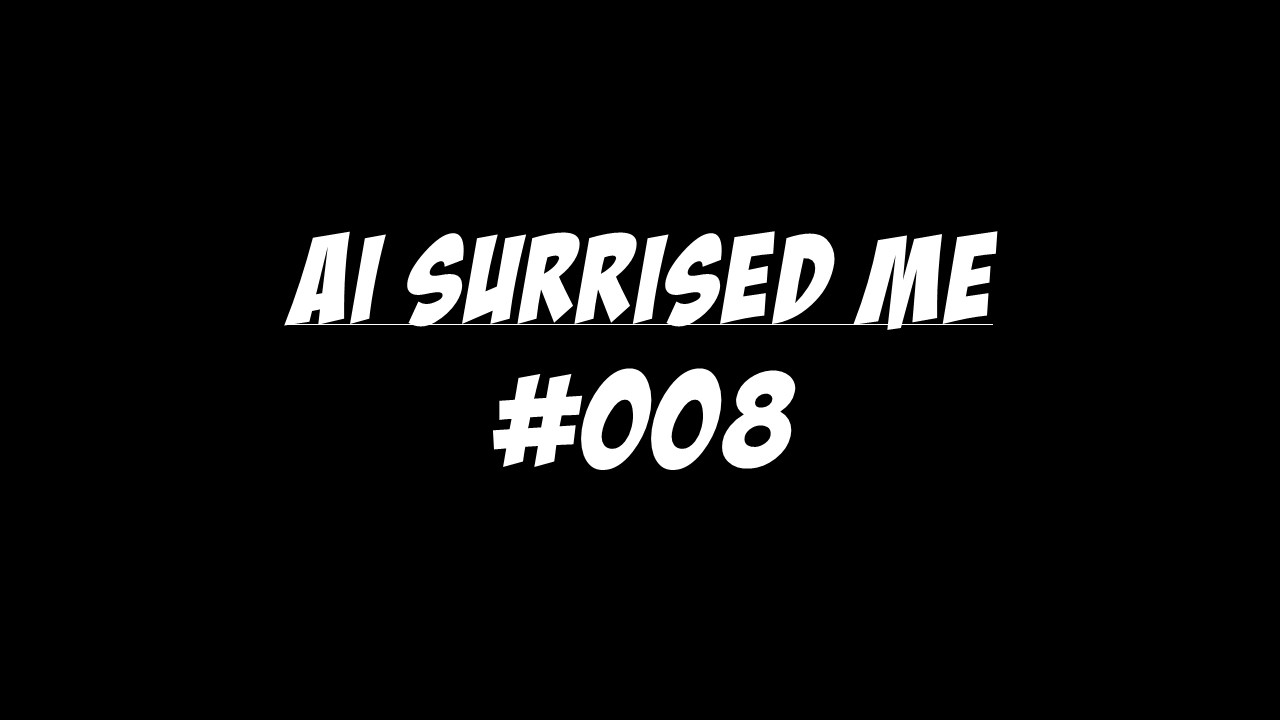 #008 AI surprised me
