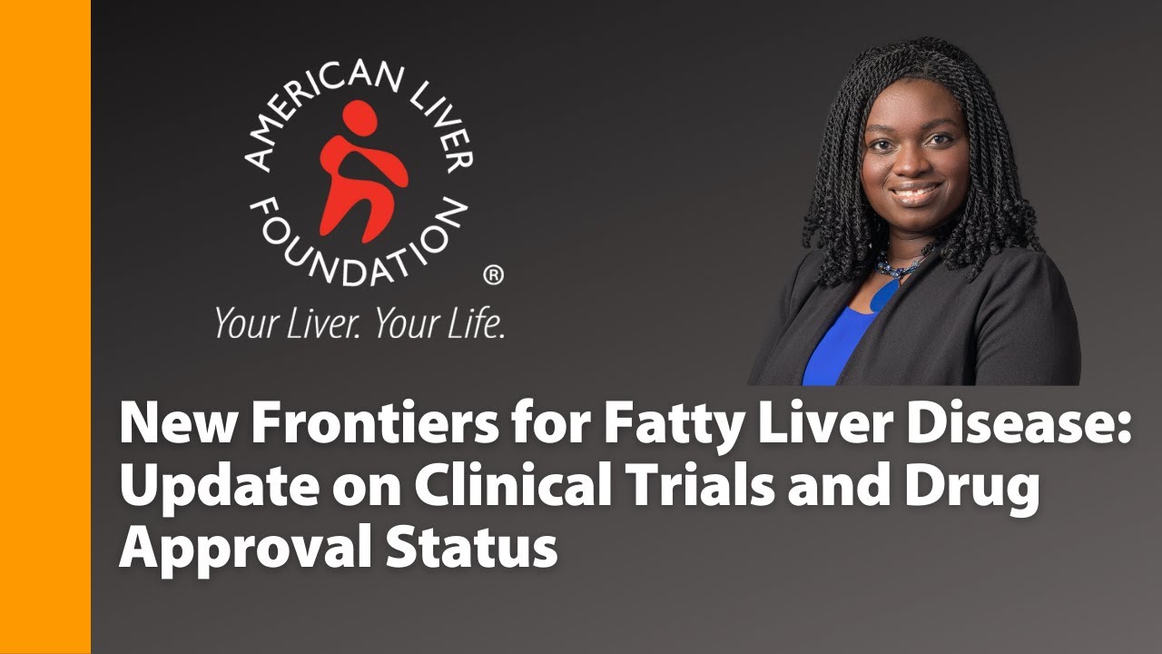 Update on Fatty Liver Clinical Trials and Drug Approval Status
