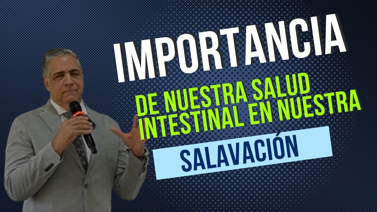 IMPORTANCIA DE NUESTRA SALUD INTESTINAL EN NUESTRA SALVACION. - DOCTOR LUIS BAEZ,MD