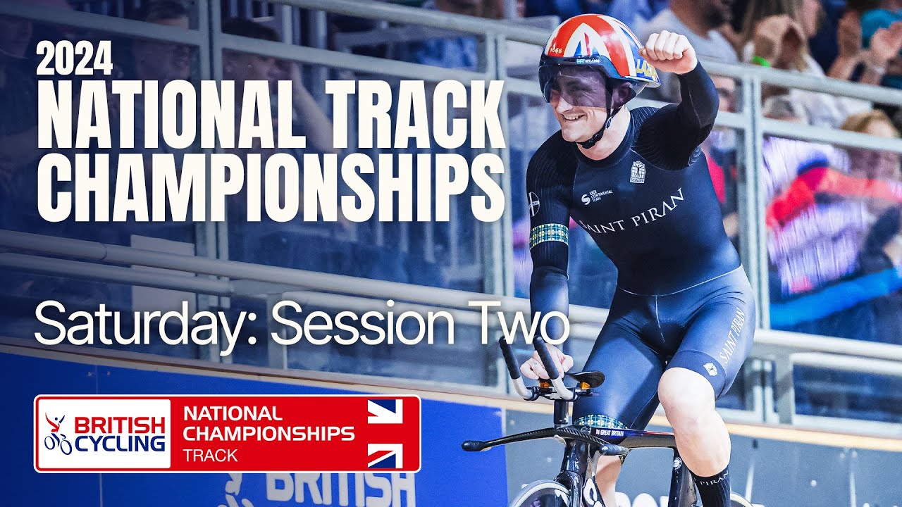 LIVE | 2024 British National Track Championships - Saturday: Session Two