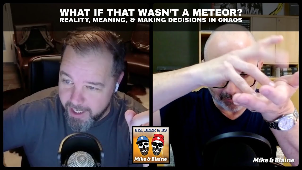 What If That Wasn’t a Meteor? Reality, Meaning, & Making Decisions in Chaos