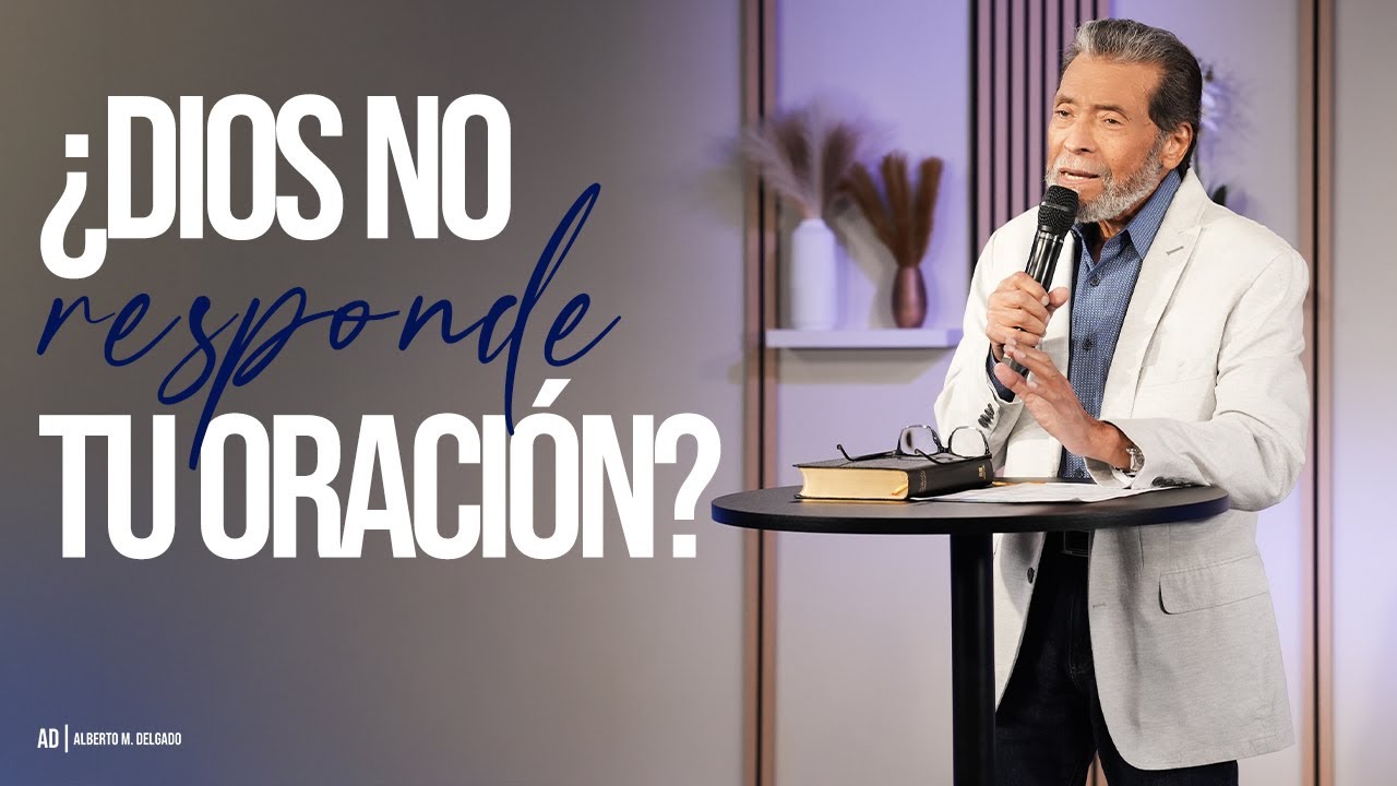 ¿Dios no responde tu oración? I Pastor Alberto Delgado