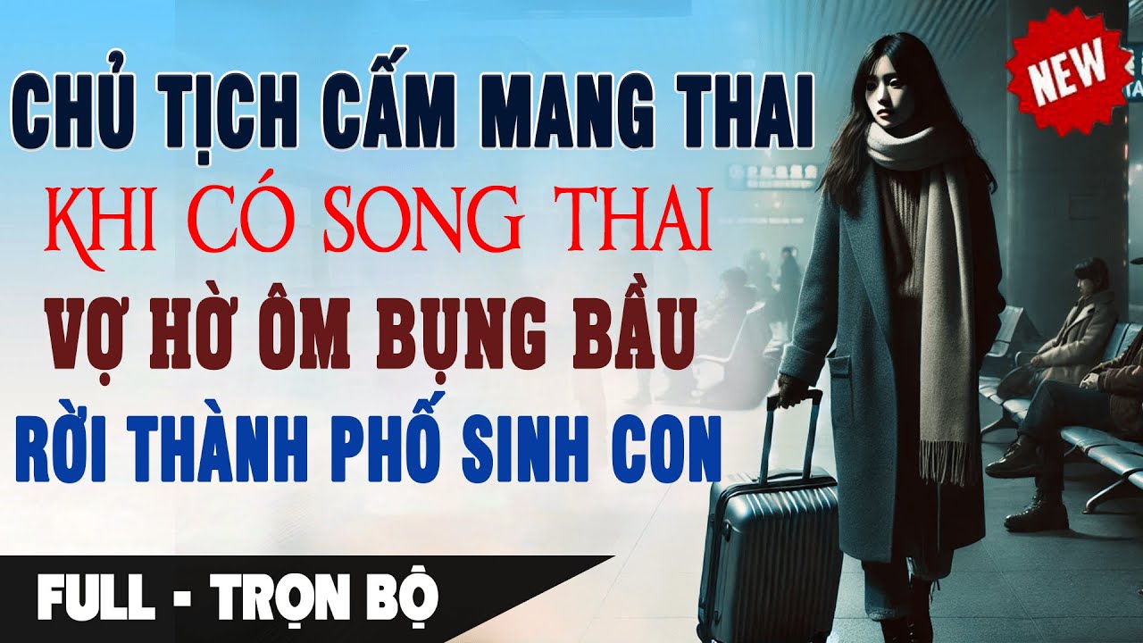 Chủ Tịch Cấm Có Bầu KHI CÓ SONG THAI VỢ HỜ ÔM BỤNG BẦU Rời Thành Phố Sinh Con | Truyện Ngôn Tình Mới