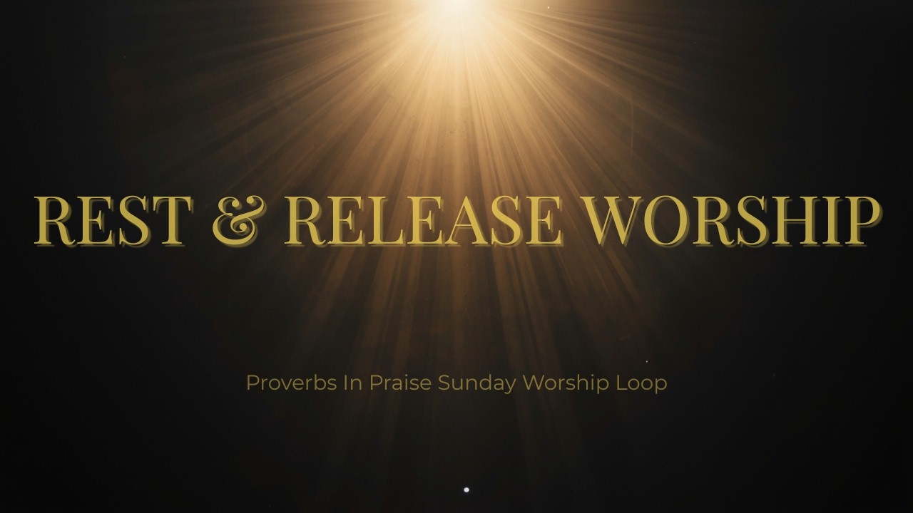 Proverbs In Praise | Rest & Release Worship (Sunday Worship Loop)