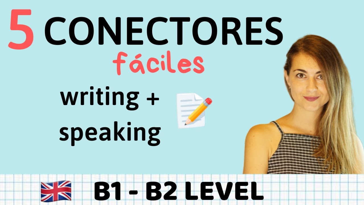 5 Conectores fáciles en inglés WRITING y SPEAKING B1 y B2