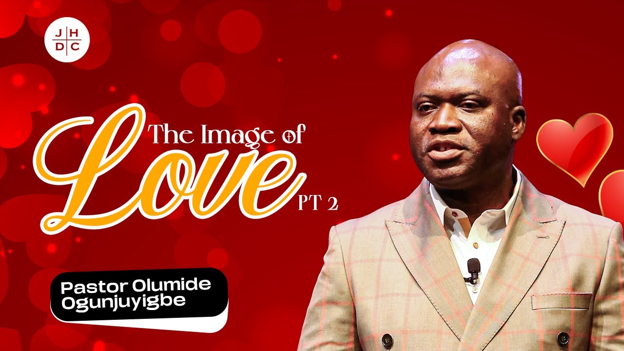THE IMAGE OF LOVE 2. | Pastor Olumide Ogunjiyigbe