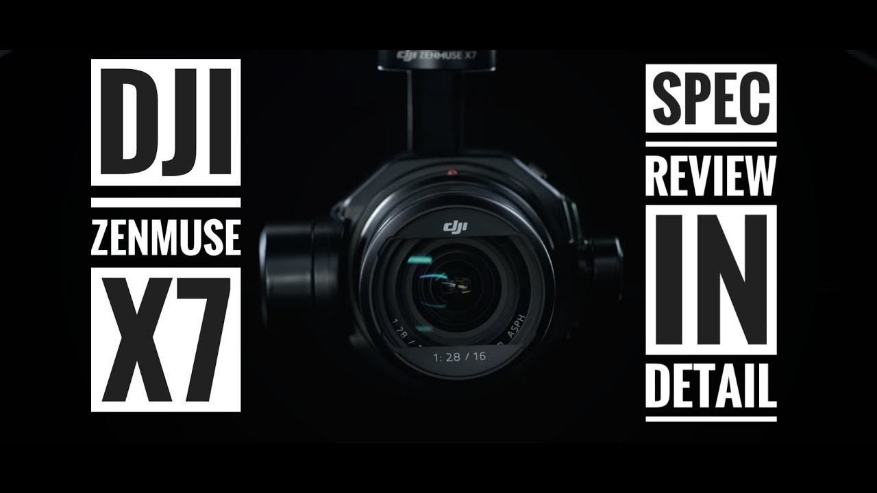 DJI Zenmuse X7 Specs Review