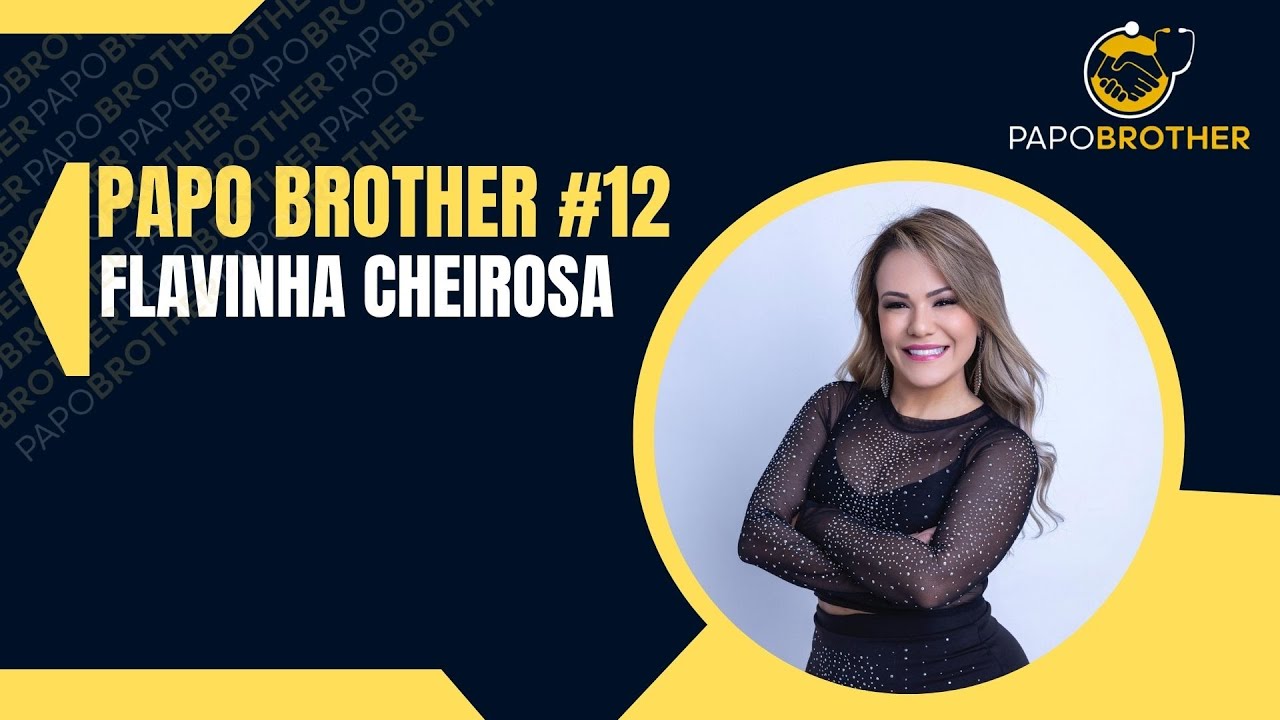 Papo Brother #12 | Com:  Flavinha Cheirosa